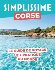 Simplissime Corse. Le guide de voyage le + pratique du monde - Pinelli Pierre - Tiffon Jean - Clémençon Frédéric