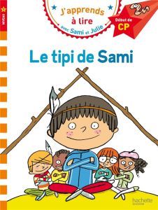J'apprends à lire avec Sami et Julie : Le tipi de Sami. Début de CP, niveau 1 - Lamarche Léo - Bonté Thérèse