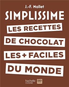 Les recettes de chocolat les + faciles du monde - Mallet Jean-François