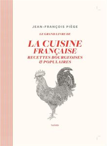Le grand livre de la cuisine française. Recettes bourgeoises et populaires - Piège Jean-François - Deslandes Charly - Lobbestaë