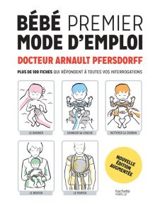 Bébé premier mode d'emploi. Edition revue et augmentée - Pfersdorff Arnault - Perez Christophe-Alexis