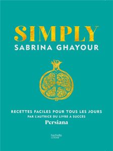 Simply. Recettes faciles pour tous les jours - Ghayour Sabrina - Kirkham Kris - Hurier-Michaud De
