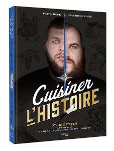 Cuisiner l'Histoire. 35 recettes inspirées par les Grands personnages historiques - Brillaud Benjamin - Villanova Thibaud - Lobbestaël