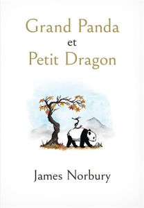 Grand Panda et Petit Dragon - Norbury James - Estèves Anne-Laure