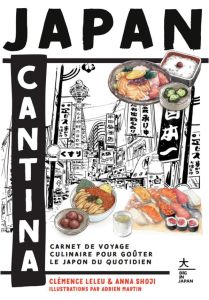 Japan Cantina. Carnet de voyage culinaire pour goûter le Japon du quotidien - Leleu Clémence - Shoji Anna - Martin Adrian - Cons