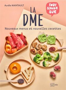 La DME. Nouveaux menus et nouvelles recettes - Mantault Roberdel Aurélie - Bergeron Anne - Descha