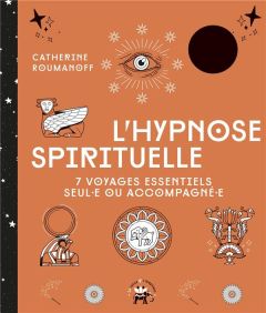 L'hypnose spirituelle. 7 voyages essentiels seul·e ou accompagné·e - Roumanoff Catherine - Galkowski Nicolas