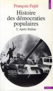HISTOIRE DES DEMOCRATIES POPULAIRES. Tome 2, Après Staline 1953-1979 - Fejtö François