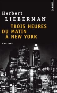 Trois heures du matin à New-York - Lieberman Herbert