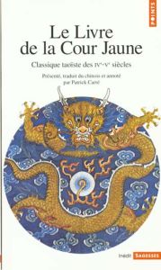 LE LIVRE DE LA COUR JAUNE. Classique taoïste des IV-Vème siècles - Carré Patrick