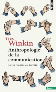 Anthropologie de la communication. De la théorie au terrain - Winkin Yves