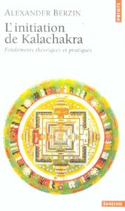 Initiation de Kalachakra. Fondements théoriques et pratiques - Berzin Alexander - Jehl Marie-Béatrice