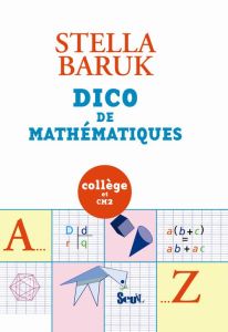 Dico de mathématiques. Collège et CM2 - Baruk Stella