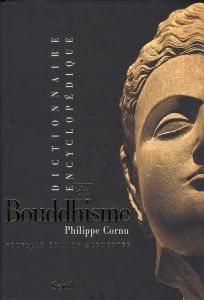 Dictionnaire encyclopédique du bouddhisme. Edition revue et augmentée - Cornu Philippe