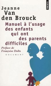 Manuel à l'usage des enfants qui ont des parents diffciles - Van Den Brouck Jeanne - Dolto Françoise