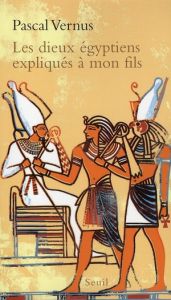 Les dieux égyptiens expliqués à mon fils - Vernus Pascal