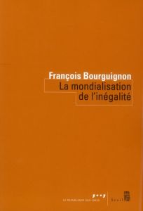 La mondialisation de l'inégalité - Bourguignon François