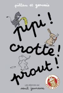 Pipi ! Crotte ! Prout ! - PITTAU/GERVAIS