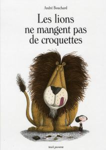 Les lions ne mangent pas de croquettes - Bouchard André