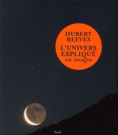L'univers expliqué en images - Reeves Hubert
