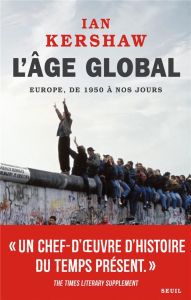 L'âge global. L'Europe, de 1950 à nos jours - Kershaw Ian - Saint-Loup Aude de - Dauzat Pierre-E