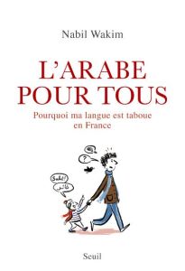 L'arabe pour tous. Pourquoi ma langue est taboue en France - Wakim Nabil