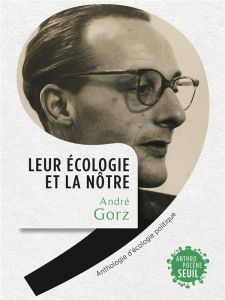 Leur écologie et la nôtre. Anthologie d'écologie politique - Gorz André - Gollain Françoise - Gianinazzi Willy