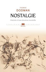 Nostalgie. Histoire d'une émotion mortelle - Dodman Thomas - Pateau Alexandre - Blayac Johanna