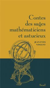 Contes des sages mathématiciens et astucieux - Vincent Jean-Yves - Méhay Marie-Anne