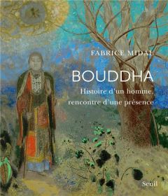 Bouddha. Histoire d'un homme, rencontre d'une présence - Midal Fabrice