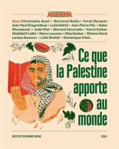 Ce que la Palestine apporte au monde - Ayad Christophe - Badie Bertrand - Barqawi Farah -