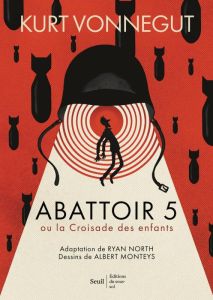 Abattoir 5, Ou la Croisade des enfants - Vonnegut Kurt - North Ryan - Monteys Albert - Baud