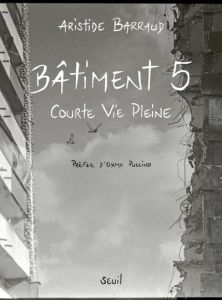 Bâtiment 5. Courte Vie Pleine - Barraud Aristide - Puccino Oxmo