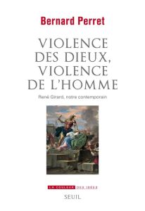 Violence des dieux, violence de l'homme. René Girard, notre contemporain - Perret Bernard - Schlegel Jean-Louis
