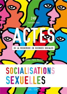 Actes de la recherche en sciences sociales N° 249, septembre 2023 : Socialisations sexuelles - Caveng Rémy - Gollac Sibylle - Lambert Anne