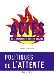 Actes de la recherche en sciences sociales N° 250, décembre 2023 : Politiques de l'attente - Duval Julien - Gollac Sibylle - Lambert Anne