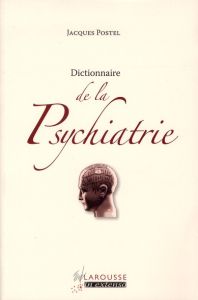 Dictionnaire de la Psychiatrie - Postel Jacques - Lôo Henri