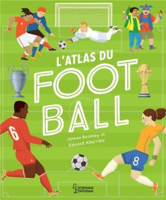 Atlas du football - Buckley Jr. James - Altarriba Eduard - Gauvin Mari