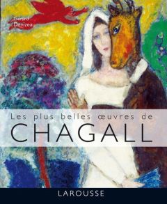 Les plus belles oeuvres de Chagall - Denizeau Gérard