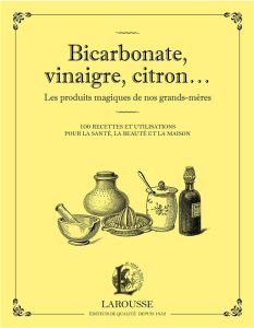 Bicarbonate, vinaigre, citron... Les produits maqiques de nos grands-mères. 100 recettes et utilisat - Pichard Marie-Noëlle - Andréani Elisabeth
