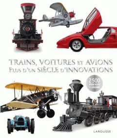 Trains, voitures et avions. Plus d'un siècle d'innovations - COLLECTIF