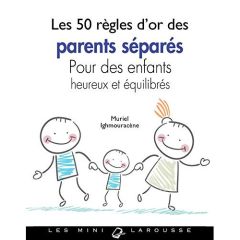 Les 50 règles d'or des parents séparés. Pour des enfants heureux et équilibrés - Ighmouracène Muriel
