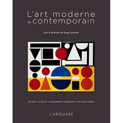 L'art moderne et contemporain. Peinture, sculpture, photographie, graphisme, nouveaux medias - Lemoine Serge