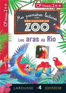 Une saison au zoo.Les aras de Rio. CP Niveau 2 - Forest Audrey - Clavier Amélie