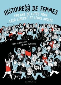 Histoire(s) de femmes. 150 ans de lutte pour leur liberté et leurs droits - Breen Marta - Jordahl Jenny - Pasquier Aude