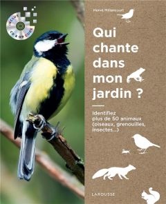Qui chante dans mon jardin ? Identifiez plus de 50 animaux (oiseaux, grenouilles, insectes...), avec - Millancourt Hervé