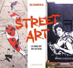 Street Art. Les murs ont une histoire - Chamberlin Lou - Gijsberg Sanne - Nègre-Bouvet Del
