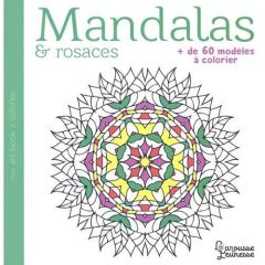 Mandalas & rosaces. Plus de 60 modèles à colorier - Chanourdie Sophie