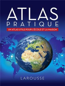 Atlas pratique. Un atlas utile pour l'école et la maison - Descours Sophie