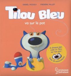 Tilou bleu : Tilou bleu va sur le pot. Avec 25 autocollants - Picouly Daniel - Pillot Frédéric